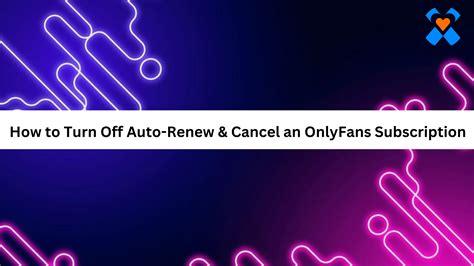 can you cancel an onlyfans subscription|Turn Off Auto Renew on OnlyFans 